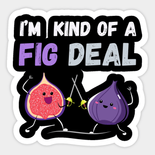 I'm kind of a fig deal Sticker